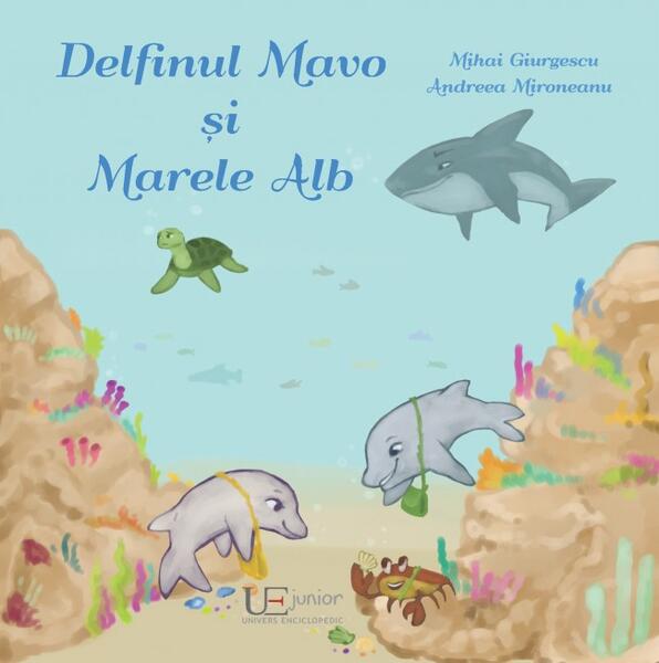 Delfinul Mavo și Marele Alb - Mihai Giurgescu, Andreea Mironeanu - Univers Enciclopedic