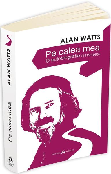 Pe calea mea - O autobiografie (1915-1965) - Alan Watts - Herald