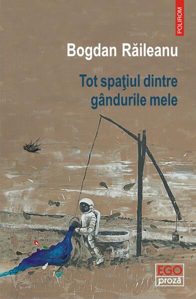 Tot spaţiul dintre gândurile mele - Bogdan Răileanu - Polirom