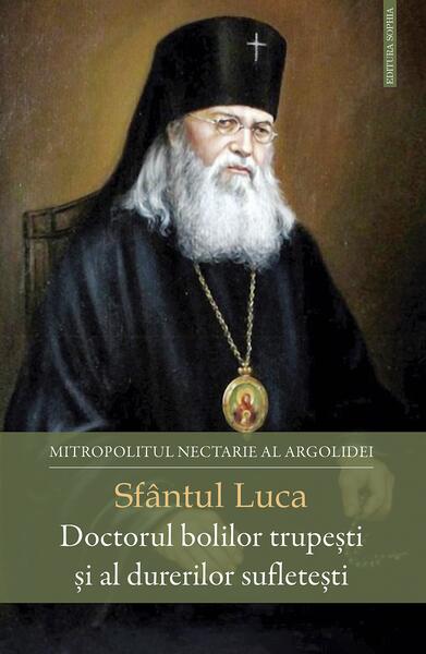 Sfântul Luca - Doctorul bolilor trupești și al durerilor sufletești - Sophia