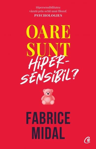 Oare sunt hipersensibil? Despre o putere subestimată - Fabrice Midal - Curtea Veche