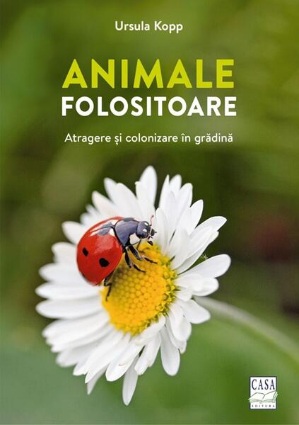 Animale folositoare - Ursula Kopp - Casa