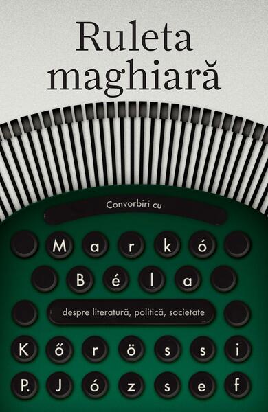 Ruleta maghiară - Markó Béla, Kőrössi P. József - Curtea Veche