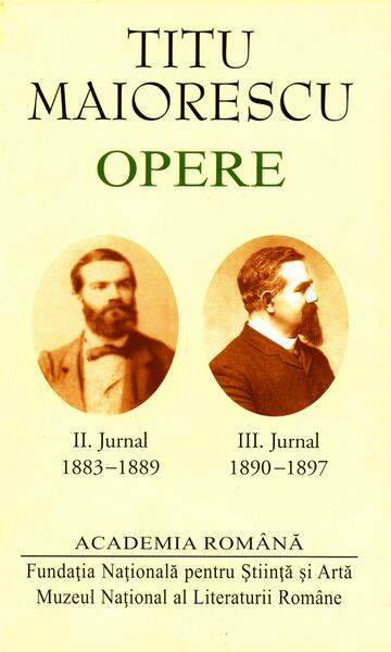 Titu Maiorescu. Opere. Jurnal (II+III) - Academia Română, Titu Maiorescu - Fundația Națională pentru Știință și Artă