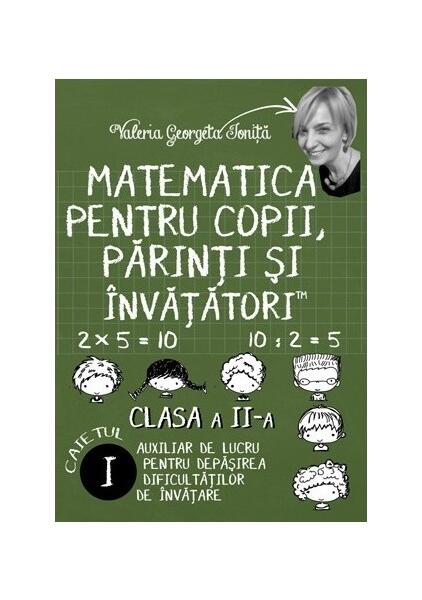 Matematica pentru copii, părinți și învățători. Clasa a II-a, caietul I - Valeria Georgeta Ioniță - Letras