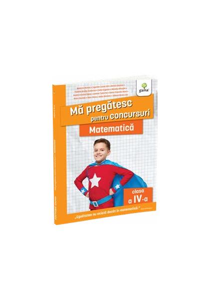 Mă pregătesc pentru concursuri. Matematică, clasa a IV-a - Paperback brosat - Gama