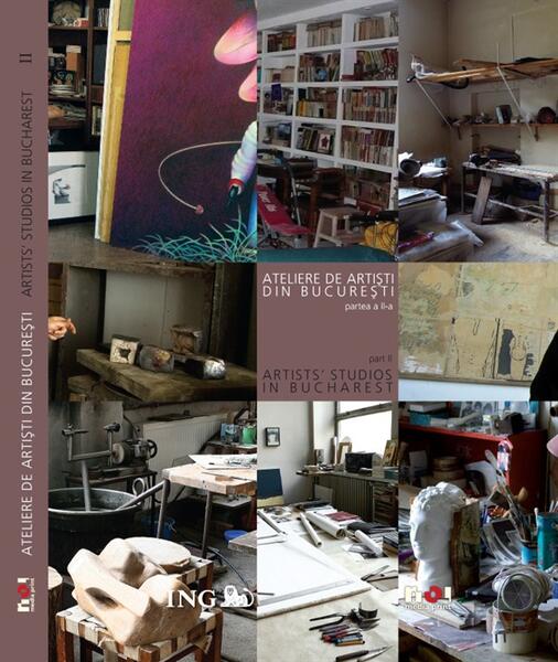 Ateliere de artişti din Bucureşti (partea a II-a) / Artists' Studios in Bucharest - Mihai Oroveanu - Noi Media Print
