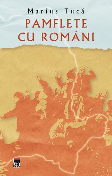 Pamflete cu români - Marius Tucă - RAO