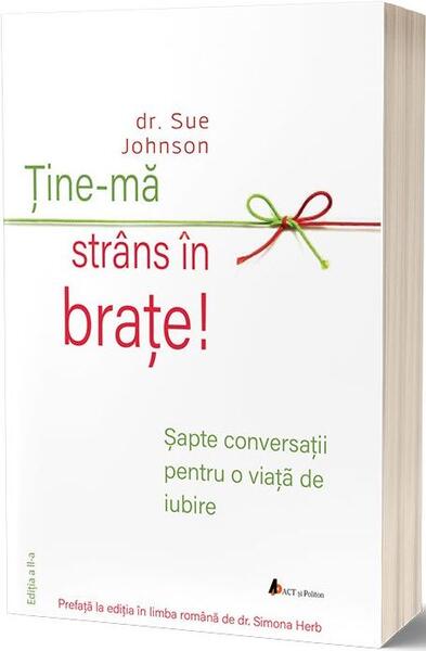 Ține-mă strâns în brațe - Sue Johnson - Act și Politon