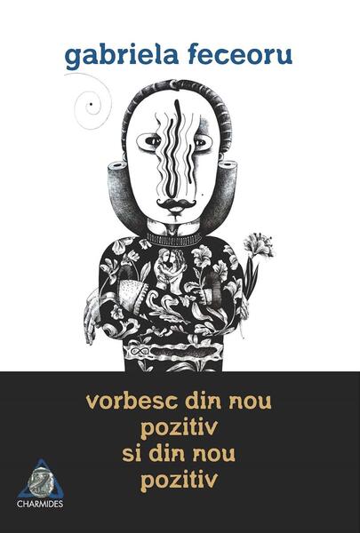 Vorbesc din nou pozitiv și din nou pozitiv - Gabriela Feceoru - Charmides
