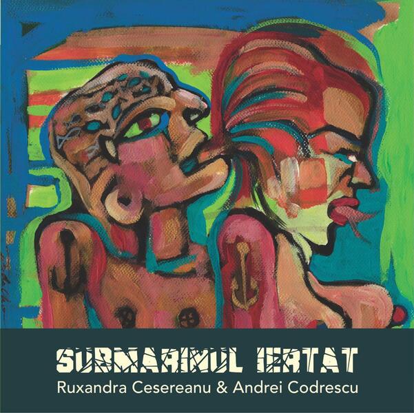 Submarinul iertat - Andrei Codrescu, Ruxandra Cesereanu - Charmides