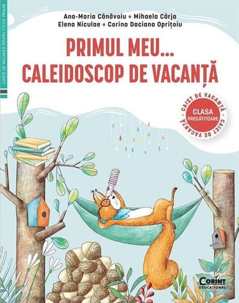 Primul Meu... Caleidoscop de vacanță. Caiet de vacanță pentru clasa pregătitoare - Elena Niculae, Ana Maria Cănăvoiu, Mihaela Cârja, Corina Daciana Oprițoiu - Corint