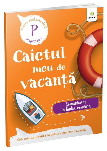 Comunicare în limba română - clasa pregătitoare. Caietul meu de vacanță - Gama