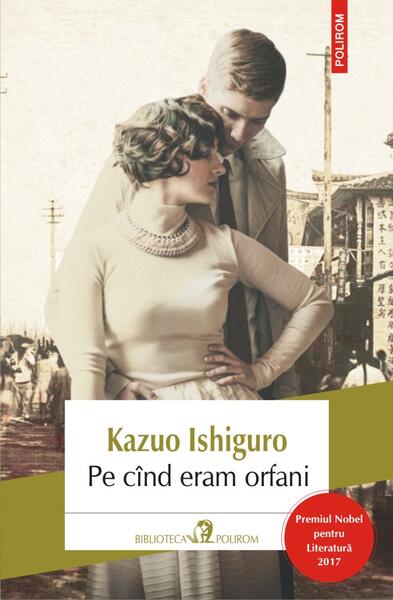 Pe cînd eram orfani - Kazuo Ishiguro - Polirom
