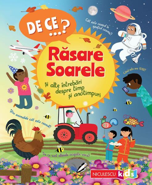 De ce…? Răsare Soarele şi alte întrebări despre timp şi anotimpuri - Paperback brosat - Niculescu