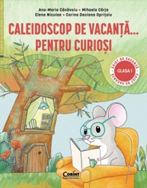 Caleidoscop de vacanță... pentru curioși. Caiet de vacanță pentru clasa I - Elena Niculae, Ana Maria Cănăvoiu, Mihaela Cârja, Corina Daciana Oprițoiu - Corint