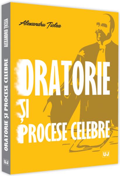 Oratorie și procese celebre - Alexandru Ţiclea - Universul Juridic