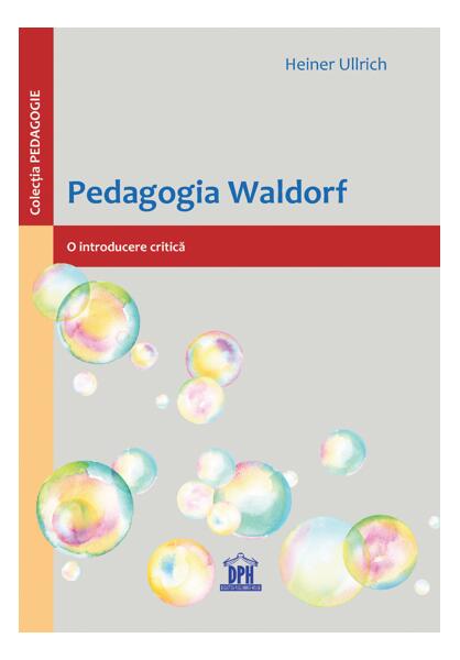 Pedagogia Waldorf: O introducere critică - Heiner Ullrich - Didactica Publishing House