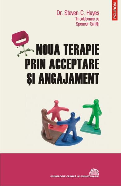 Noua terapie prin acceptare şi angajament - Spencer Xavier Smith, Steven C. Hayes - Polirom
