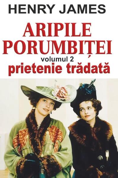 Aripile porumbiţei vol 2: Prietenie trădată - Henry James - Orizonturi