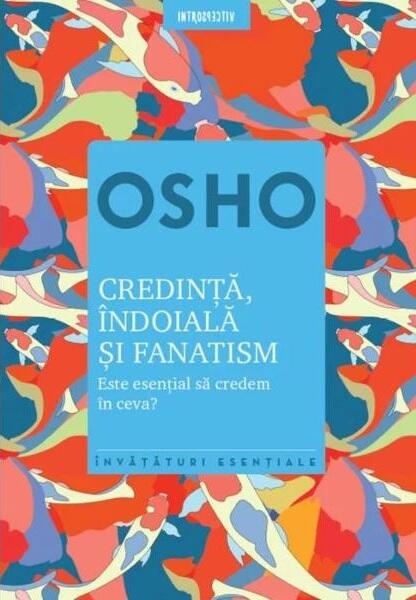Osho. Credinţă, îndoială şi fanatism. Este esențial să credem în ceva? - Osho - Litera
