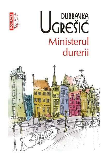 Ministerul durerii - Dubravka Ugrešić - Polirom