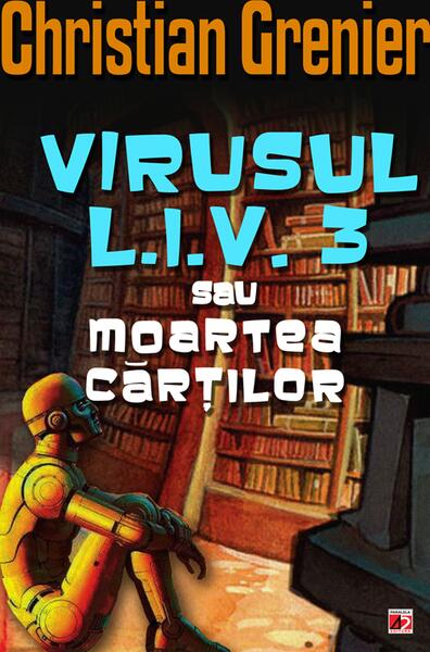 Virusul L.I.V. 3 sau moartea cărților - Christian Grenier - Paralela 45