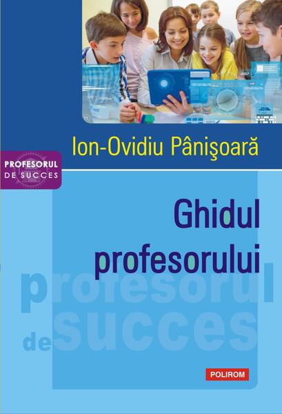 Ghidul profesorului - Paperback brosat - Ion-Ovidiu Pânişoară - Polirom