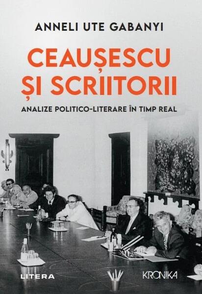 Ceaușescu și scriitorii - Anneli Ute Gabanyi - Litera