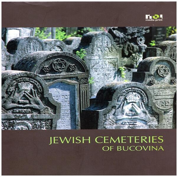 Cimitire evreieşti din Bucovina / Jewish Cemeteries of Bucovina (engleză) - Simon Geissbühler - Noi Media Print