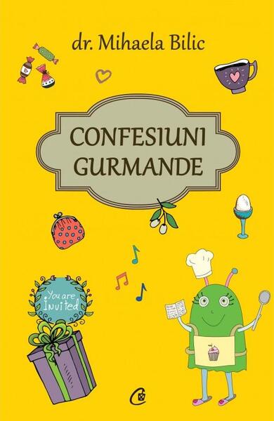Confesiuni gurmande - Dr. Mihaela Bilic - Curtea Veche