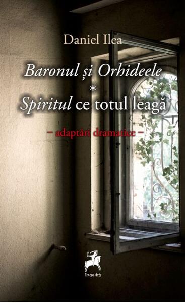 Baronul și orhideele. Spiritul ce totul leagă - Daniel Ilea