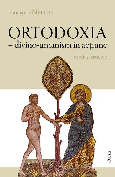 Ortodoxia - divino-umanism în acţiune - Panayotis Nellas - Deisis