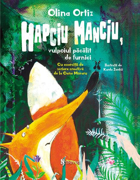Hapciu Manciu, vulpoiul păcălit de furnici - Olina Ortiz - Univers