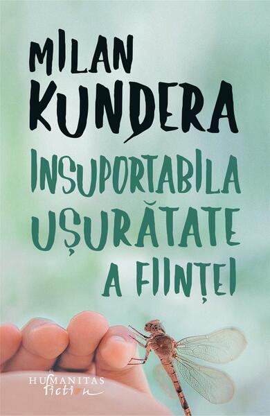 Insuportabila ușurătate a ființei - Milan Kundera - Humanitas Fiction