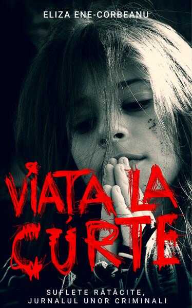 Viața la curte (vol 2). Suflete rătăcite, jurnalul unor criminali - Eliza Ene-Corbeanu - RAO