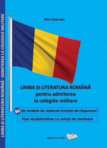 Limba și literatura română pentru admiterea la colegiile militare - Nicu Stejerean - Ars Libri