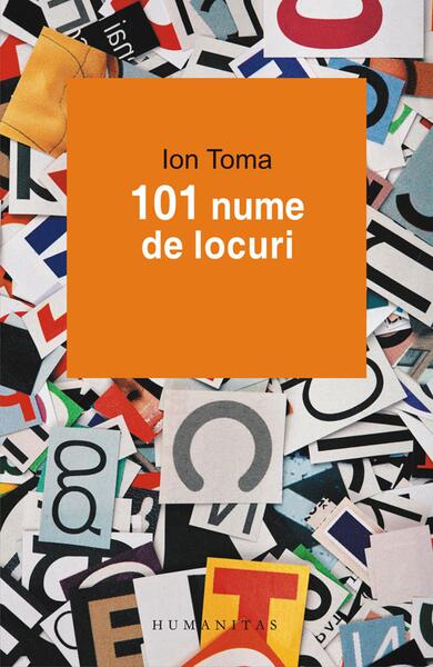 101 nume de locuri - Ion Toma - Humanitas