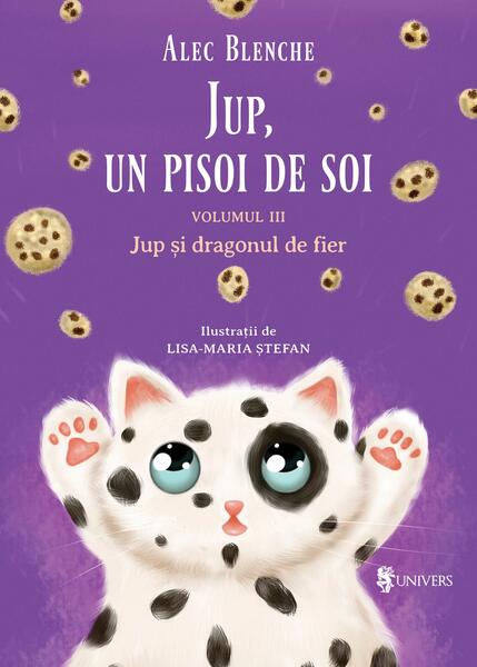Jup și dragonul de fier. Jup, un pisoi de soi (Vol. 3) - Alec Blenche - Univers