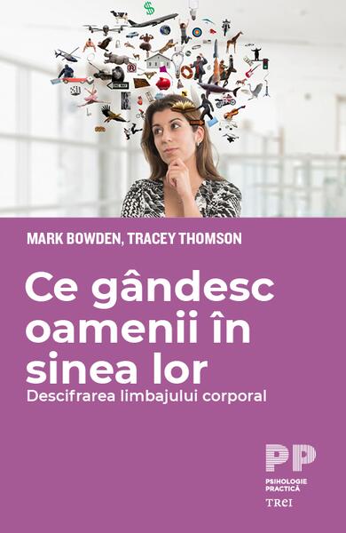 Ce gândesc oamenii în sinea lor. Descifrarea limbajului corporal - Mark Bowden, Tracey Thomson - Trei