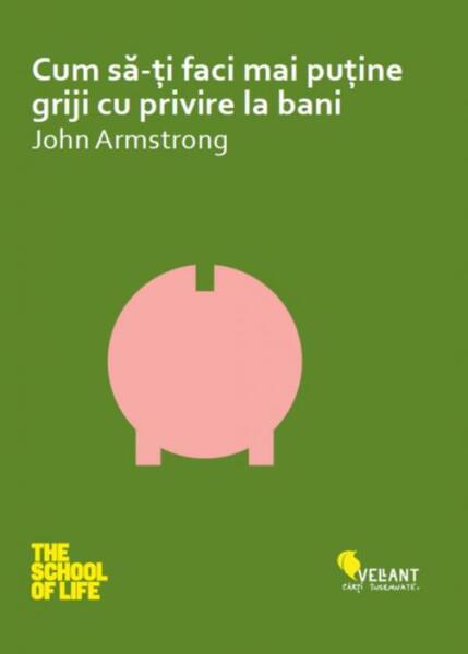 Cum să-ți faci mai puține griji cu privire la bani - John Armstrong - Vellant