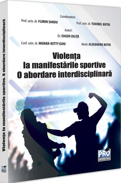 Violența la manifestările sportive - Florin Sandu, Tudorel Butoi - Pro Universitaria