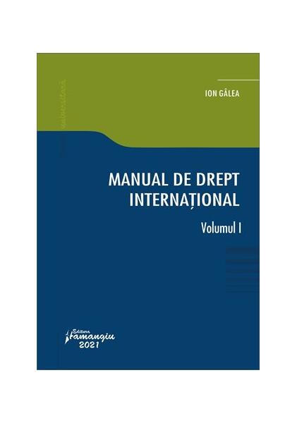 Manual de drept internațional. Vol. I - Ion Galea - Hamangiu