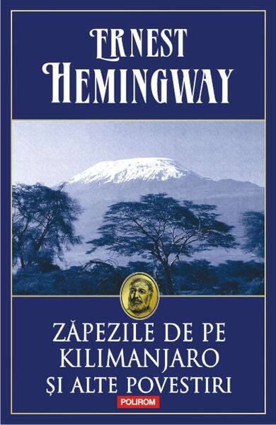 Zăpezile de pe Kilimanjaro și alte povestiri - Ernest Hemingway - Polirom