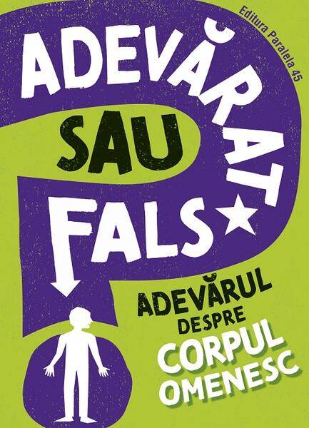 Adevărat sau fals. Adevărul despre corpul omenesc - Paralela 45
