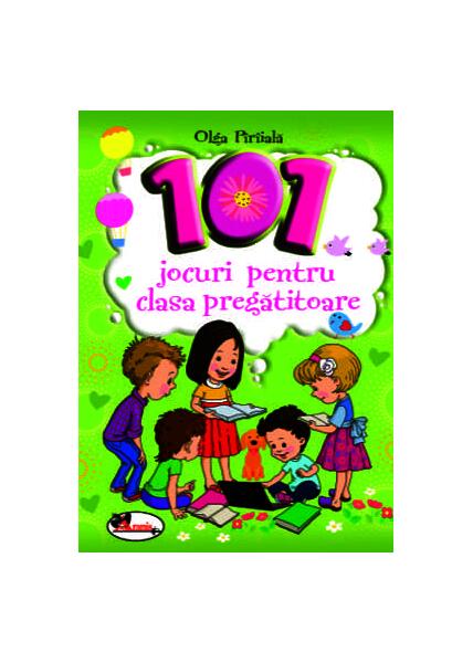 101 jocuri pentru clasa pregătitoare - Olga Pîrîială