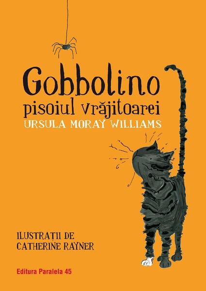 Gobbolino, pisoiul vrăjitoarei - Ursula Moray Williams - Paralela 45