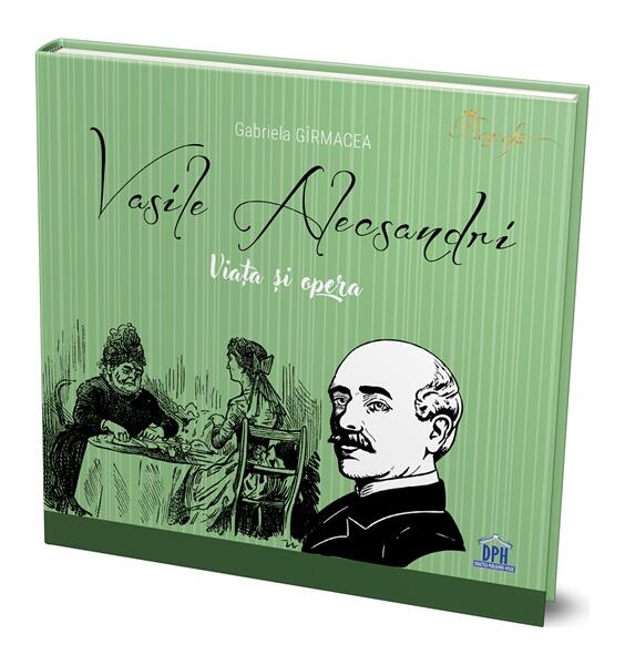 Vasile Alecsandri - Viața și opera - Gabriela Gîrmacea - Didactica Publishing House