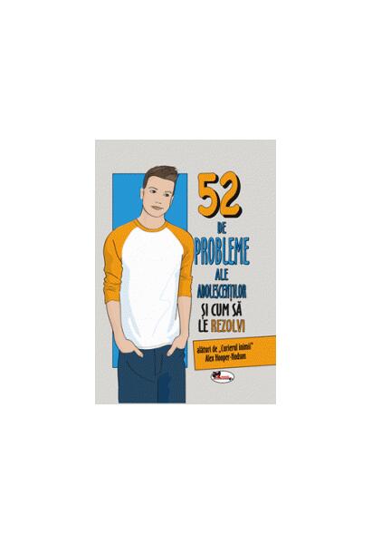 52 de probleme ale adolescenților și cum să le rezolvi - Alex Hooper-Hodson - Aramis