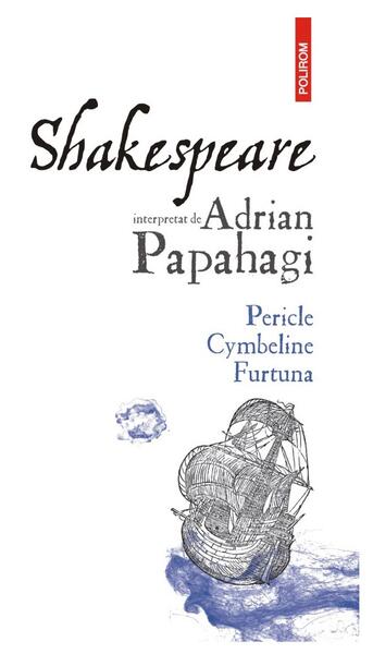 Pericle • Cymbeline • Furtuna - Adrian Papahagi - Polirom